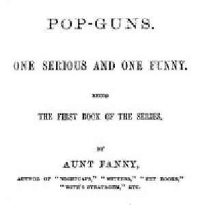 [Gutenberg 56120] • Pop-Guns / One Serious and One Funny